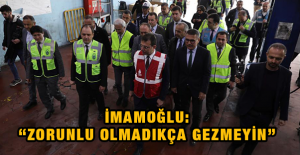 İmamoğlu: ''Zorunlu Olmadıkça Gezmeyin''