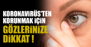 KORONAVİRÜS’TEN KORUNMAK İÇİN GÖZLERİNİZE DİKKAT !