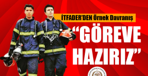 İTFADER’DEN Örnek Davranış  “GÖREVE HAZIRIZ”