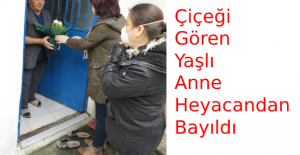 Çiçeği gören yaşlı anne heyacandan bayıldı