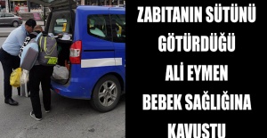 Zabıtanın sütünü götürdüğü Ali Eymen bebek sağlığına kavuştu