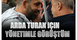 Arda Turan için yönetimle görüştüm
