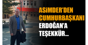 Asimder’den Cumhurbaşkanı Erdoğan’a Teşekkür…
