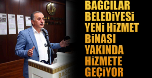 Bağcılar Belediyesi yeni hizmet binası yakında hizmete geçiyor