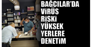 Bağcılar’da virüs riski yüksek yerlere denetim