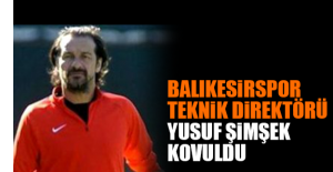 Balıkesirspor Teknik Direktörü Yusuf Şimşek kovuldu