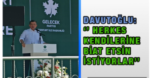 Davutoğlu: ‘’ Herkes Kendilerine Biat Etsin İstiyorlar’’