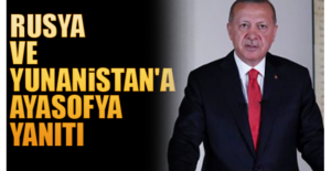Erdoğan'dan Rusya ve Yunanistan'a Ayasofya yanıtı