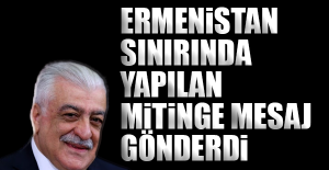 Ermenistan Sınırında Yapılan Mitinge Mesaj Gönderdi