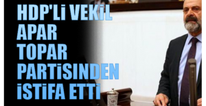 HDP'li vekil apar topar partisinden istifa etti