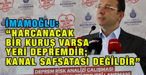 İmamoğlu: “Harcanacak Bir Kuruş Varsa Yeri Depremdir; Kanal Safsatası Değildir”