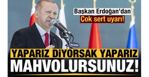 Erdoğan'dan çok sert uyarı: Yaparız, mahvolursunuz!