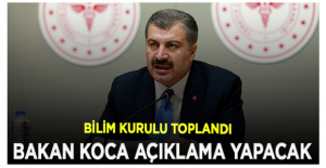 Bilim Kurulu toplandı; Sağlık Bakanı Koca açıklama yapacak