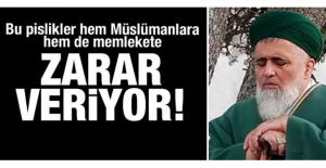 'Bu pislikler hem Müslümanlara hem de memlekete zarar veriyor'