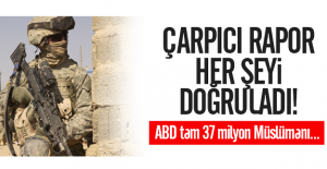 Çarpıcı rapor açıklandı! ABD tam 37 milyon Müslümanı yurdundan etti!