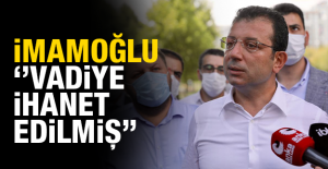 İmamoğlu, ‘’Vadiye İhanet Edilmiş’’