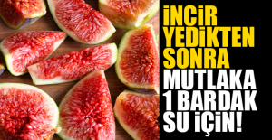 İncir Yedikten Sonra Mutlaka 1 Bardak Su İçin!