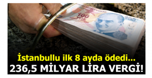 İstanbullu 236,5 milyar lira vergi ödedi
