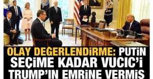 Putin, seçime kadar Vucic'i Trump'ın emrine vermiş