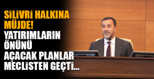 Silivri halkına müjde! Yatırımların önünü açacak planlar meclisten geçti…