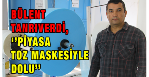 Tanrıverdi, ‘’Piyasa Toz Maskesiyle Dolu’’
