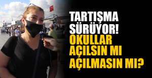 Tartışma Sürüyor! Okullar Açılsın mı, Açılmasın mı?