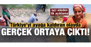 Türkiye'yi ayağa kaldıran olayda gerçek ortaya çıktı! İşçi aileden ilk açıklama
