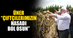 Üner “Çiftçilerimizin hasadı bol osun”