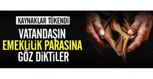 Vatandaşın emeklilik parasına göz diktiler!