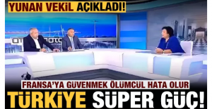 Yunan Milletvekili: Fransa'ya güvenmek hata Türkiye bölgesel süper güç!