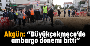 Akgün: ‘’Büyükçekmece’de ambargo dönemi bitti”