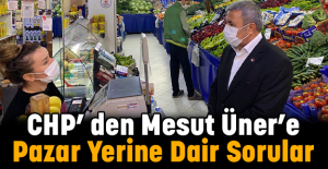 CHP’ den Mesut Üner’e Pazar Yerine Dair Sorular