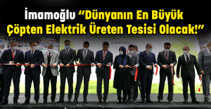 İmamoğlu “Dünyanın En Büyük Çöpten Elektrik Üreten Tesisi Olacak!”