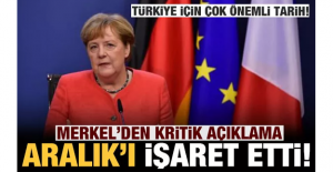 Merkel'den kritik açıklama! Türkiye için Aralık ayını işaret etti