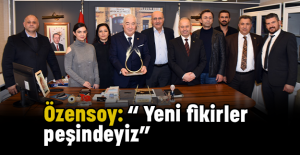 Özensoy: “ Yeni fikirler peşindeyiz”