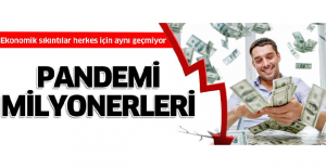 Pandemi milyonerleri