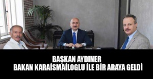 Başkan aydıner bakan karaismailoglu ile bir araya geldi