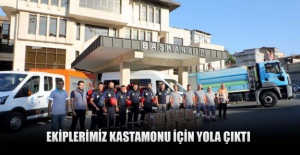 Ekiplerimiz Kastamonu için yola çıktı