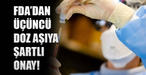 FDA’dan üçüncü doz aşıya şartlı onay!