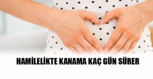 Hamilelikte kanama kaç gün sürer