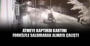 Kartını kaptırdığı ATM'ye forkliftle saldırdı
