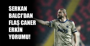 Serkan Balcı'dan flaş Caner Erkin yorumu!