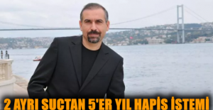 2 AYRI SUÇTAN 5'ER YIL HAPİS İSTEMİ