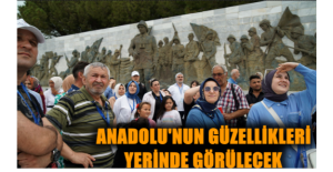 Anadolu'nun güzellikleri yerinde görülecek