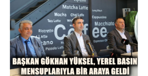 Başkan Gökhan Yüksel, Yerel Basın Mensuplarıyla Bir Araya Geldi