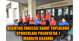Beşiktaş Engelsiz Sanat Topluluğu Sporcuları Polonya’da 7 Madalya Kazandı