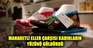 MAHARETLİ ELLER ÇARŞISI KADINLARIN YÜZÜNÜ GÜLDÜRDÜ