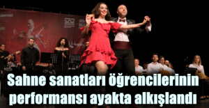 Sahne sanatları öğrencilerinin performansı ayakta alkışlandı