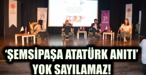 ‘ŞEMSİPAŞA ATATÜRK ANITI’ YOK SAYILAMAZ!