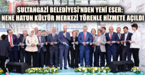 Sultangazi Belediyesi’nden Yeni Eser: Nene Hatun Kültür Merkezi Törenle Hizmete Açıldı